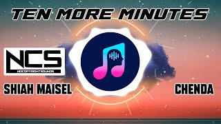 Ten More Minutes - Shiah Maisel, CHENDA - NCS