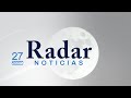 Radar Noticias | Viernes, 27 de agosto de 2021