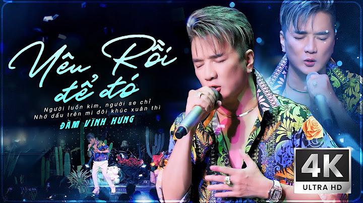 YÊU RỒI ĐỂ ĐÓ - ĐÀM VĨNH HƯNG Live Như Nuốt Đĩa Top Hit Gây Bão TOP TRENDING | ST: ĐÔNG THIÊN ĐỨC