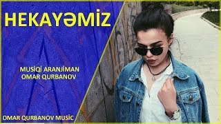 “Hekayəmiz“ Musiqi/Aranjiman Omar Qurbanov