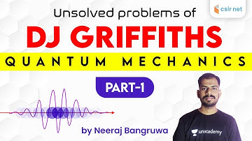 6:00 PM - CSIR NET | Physics by Neeraj Bangruwa | Quantum Mec. (Unsolved Problems of DJ Griffiths)
