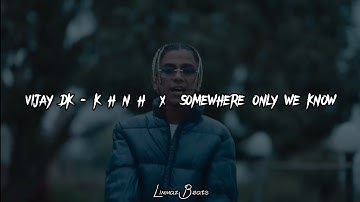 Vijay DK - K H N H x Somewhere Only We Know[REMIX] || By.Limmaz Beats