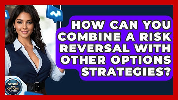 How Can You Combine A Risk Reversal With Other Options Strategies? - Stock and Options Playbook