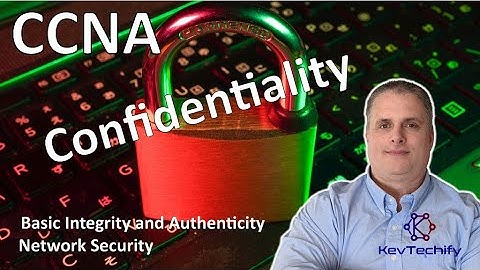 Confidentiality - Basic Integrity and Authenticity - Network Security - CCNA - KevTechify | vid 67