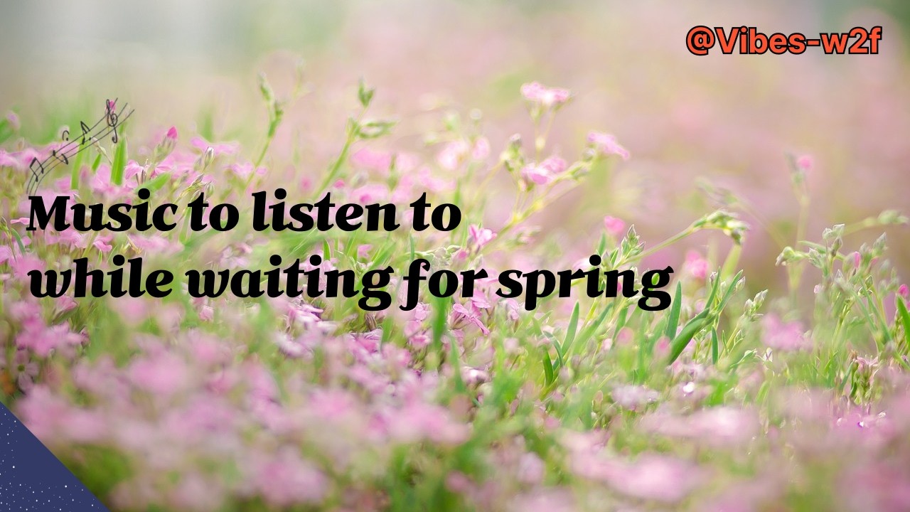 A playlist to listen to while waiting for spring #SpringPlaylist #HealingMusic #WaitforSpring