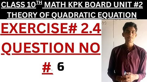 Class 10th Math KPK Board Unit #2 Theory of Quadratic Equation | Exercise #2.4 Question No. 6