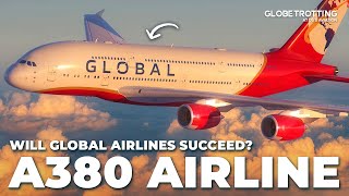 A380 AIRLINE  - Will Global Airlines Succeed?