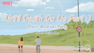 Until Death Do Us Part :) - Chris Andrian Yang (oyis lirik dan terjemahan)