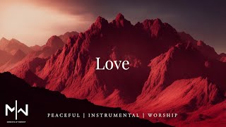 Love | Soaking Worship Music Into Heavenly Sounds // Instrumental Soaking Worship