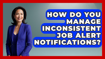 How Do You Manage Inconsistent Job Alert Notifications? - Job Interview Pro Skills