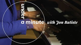 Under a Minute: Jon Batiste (min. 7)
