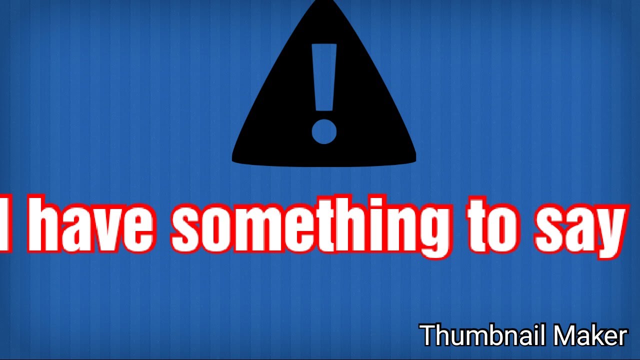I have something to say youtube