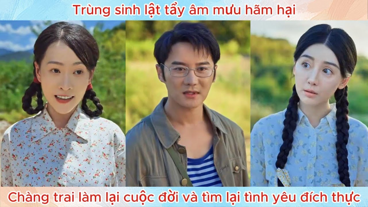 Trùng sinh lật tẩy âm mưu hãm hại, chàng trai làm lại cuộc đời và tìm lại tình yêu đích thực.