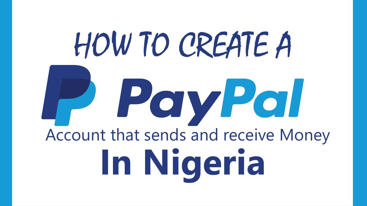 How to create a paypal account that send and receive money in Nigeria