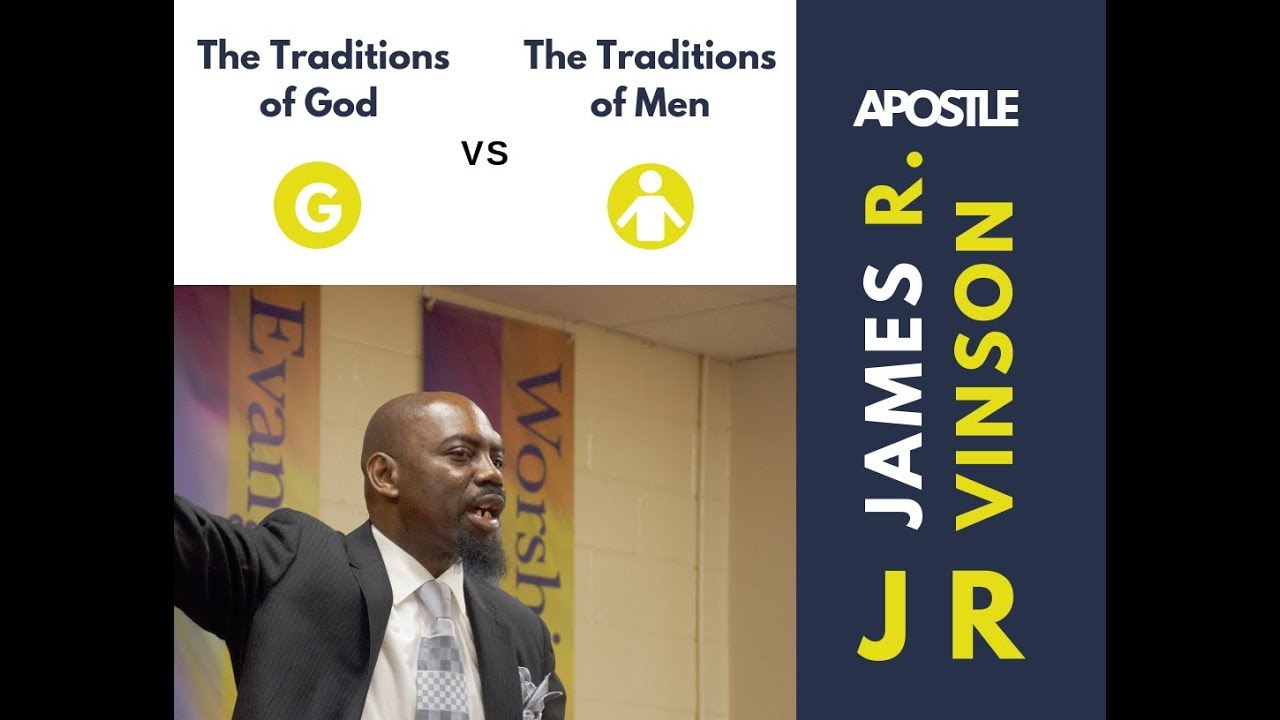 The Traditions of Men Vs The Traditions of God Part II | Apostle James Vinson Jr