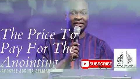 The Price To Pay For the Anointing - Apostle Joshua Selman