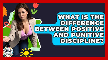 What Is The Difference Between Positive And Punitive Discipline? - Child Welfare Network