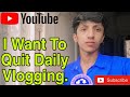 I want to quit daily vlogging part 1 