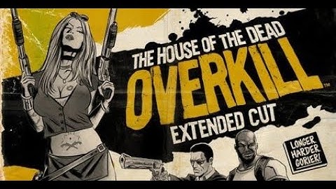 THE HOUSE OF THE DEAD: OVERKILL EXTENDED CUT Story Mode Full Playthrough 1080P HD No Commentary