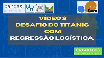 CATADADOS - Como usar Regressão Logística para análise do Desafio do Titanic