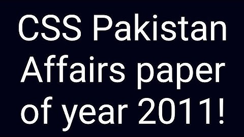 CSS Pakistan Affairs paper of year 2011 | CSS Past paper solution | CSS Past papers