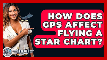 How Does GPS Affect Flying A STAR Chart? - Air Traffic Insider