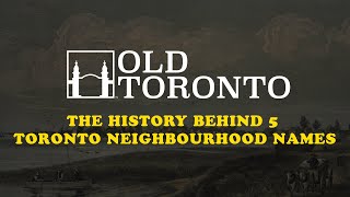 The history behind 5 Toronto Neighbourhood Names(2nd edition) by Old Toronto Series 3,653 views 3 weeks ago 4 minutes, 45 seconds