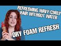 DRY FOAM REFRESH ON WAVY/CURLY HAIR! Using Crème of Nature foaming mousse for the first time