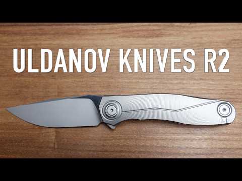 Uldanov Knives R2 - Initial Impressions and Overview