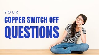 Your BT Copper Switch Off Questions Answered