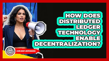 How Does Distributed Ledger Technology Enable Decentralization? - Learn About Libertarianism