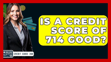 Is A Credit Score Of 714 Good? - CreditGuide360.com