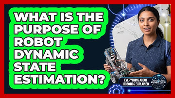 What Is The Purpose Of Robot Dynamic State Estimation?