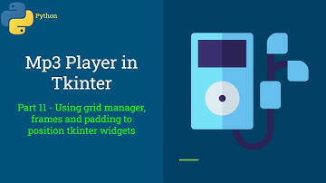 Mp3 Player in Tkinter - Part 11 - Using grid manager, frames and padding to position tkinter widgets