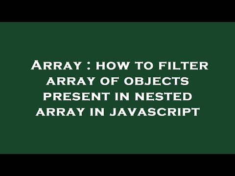 Array : how to filter array of objects present in nested array in javascript