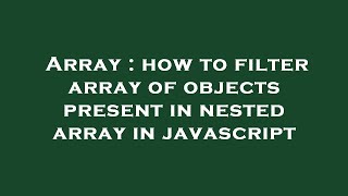 Array : how to filter array of objects present in nested array in javascript