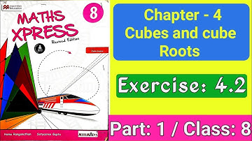 Ex 4.2 Part 1 | Cubes and cube Roots | Class: 8 | Maths Xpress Solutions