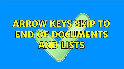 Arrow keys skip to end of documents and lists (3 Solutions!!)
