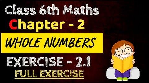 Class 6 Maths: Whole Numbers - (Chapter - 2) Exercise 2.1 (Full Exercise) | NCERT Solution