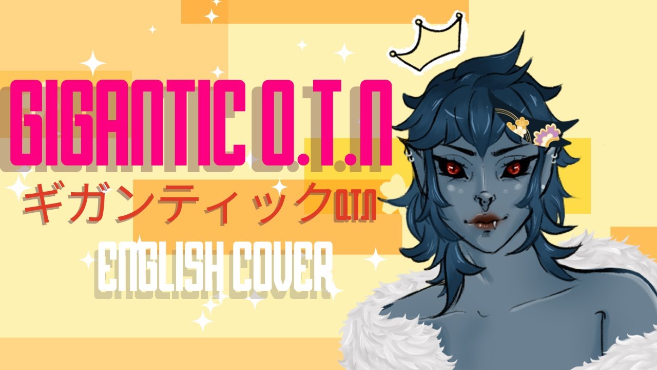 GIGANTIC O.T.N | ギガンティックO.T.N【ENGLISH COVER】