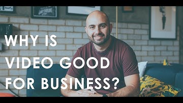 Why is video good for business?