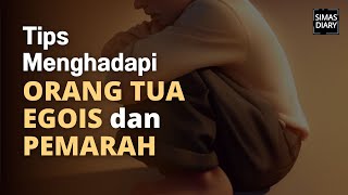 Cara Menghadapi ORANG TUA yang EGOIS dan PEMARAH