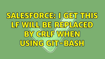 Salesforce: I get this LF will be replaced by CRLF when using git-bash
