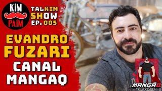 TalKiM Show - EVANDRO FUZARI - Canal MangaQ - #005