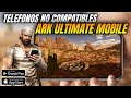 🟢 Respuesta sobre teléfonos NO compatibles en ARK ULTIMATE MOBILE 😦🔥