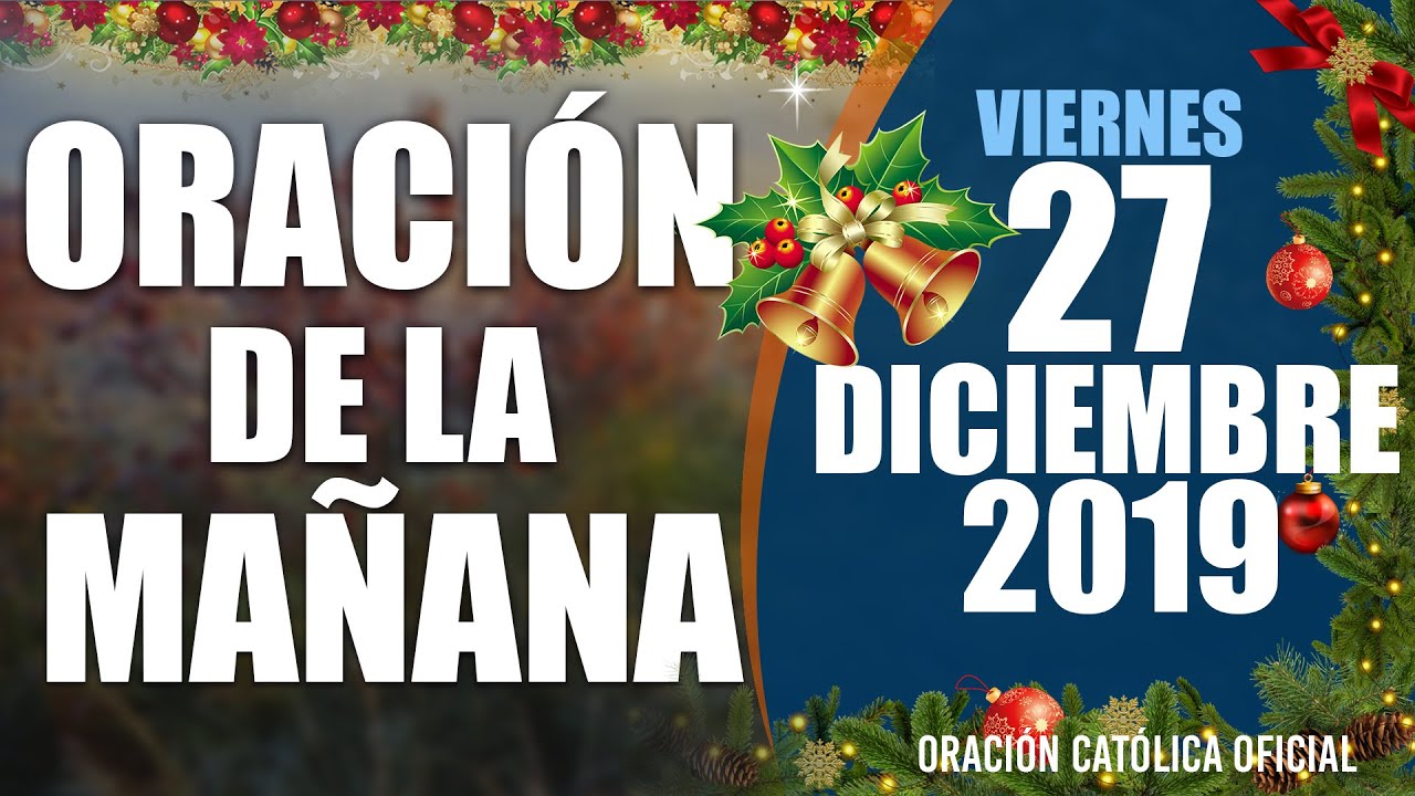 Oración de la Mañana de Hoy Viernes 27 de Diciembre de 2019| Oración ...