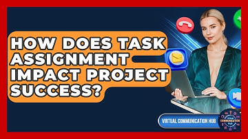 How Does Task Assignment Impact Project Success? - Virtual Communication Hub