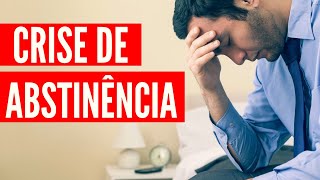 Crise de Abstinência | Como Vencer a Falta das Drogas?