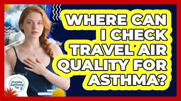 Where Can I Check Travel Air Quality For Asthma?