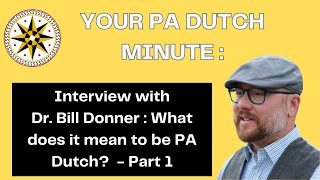 Your PA Dutch Minute: An Interview with Dr Bill Donner: What does it mean to be PA Dutch? Part 1